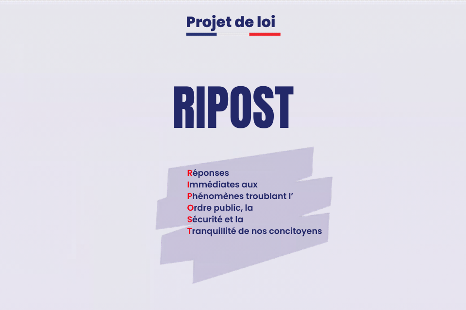 RIPOST : réponses immédiates aux phénomènes troublant l’ordre public, la sécurité et la tranquillité de nos concitoyens.